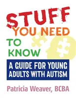 Věci, které potřebujete vědět: Průvodce pro mladé dospělé s autismem - Stuff You Need to Know: A Guide for Young Adults with Autism