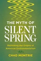 Mýtus tichého jara: Mýtus o mýtu o mrtvém údolí - The Myth of Silent Spring: Rethinking the Origins of American Environmentalism