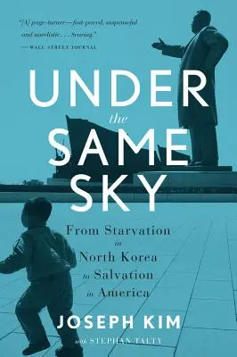 Pod stejným nebem: Od hladovění v Severní Koreji ke spáse v Americe. - Under the Same Sky: From Starvation in North Korea to Salvation in America