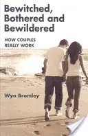 Okouzleni, obtěžováni a zmateni - Jak páry skutečně fungují - Bewitched, Bothered and Bewildered - How Couples Really Work