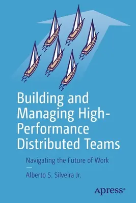 Budování a řízení vysoce výkonných distribuovaných týmů: Navigace v budoucnosti práce - Building and Managing High-Performance Distributed Teams: Navigating the Future of Work