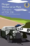 Vítězný Morgan v Le Mans 1962 Příběh vozu Tok258: Vydání ke zlatému výročí - Morgan Winner at Le Mans 1962 the Story of Tok258: Golden Anniversary Edition