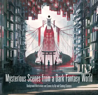 Tajemné výjevy z temného světa fantazie: Ilustrace a scény v pozadí od začínajících tvůrců - Mysterious Scenes from a Dark Fantasy World: Background Illustrations and Scenes by Up-And-Coming Creators