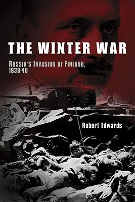 Zimní válka: ruská invaze do Finska, 1939-1940 - The Winter War: Russia's Invasion of Finland, 1939-1940