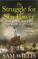 Boj o námořní moc - Královské námořnictvo proti světu, 1775-1782 (Willis Dr. Sam (Autor)) - Struggle for Sea Power - The Royal Navy vs the World, 1775-1782 (Willis Dr Sam (Author))