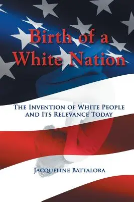 Zrození bílého národa: Vynález bílého národa a jeho význam v dnešní době - Birth of a White Nation: The Invention of White People and Its Relevance Today