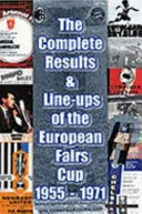 Kompletní výsledky a sestavy Poháru vítězů evropských pohárů 1955-1971 - Complete Results and Line-ups of the European Fairs Cup 1955-1971