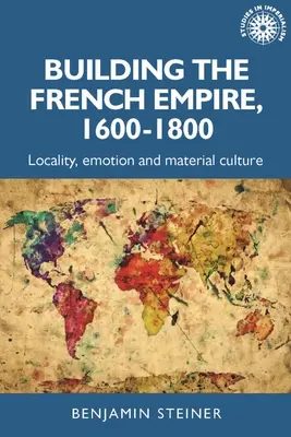 Budování francouzského impéria v letech 1600-1800: Kolonialismus a hmotná kultura - Building the French Empire, 1600-1800: Colonialism and Material Culture