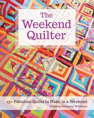 Víkendová quiltářka: 25+ báječných quiltů, které si můžete vyrobit za víkend - The Weekend Quilter: 25+ Fabulous Quilts to Make in a Weekend