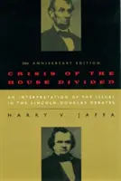 Krize rozděleného domu: Vydání k padesátému výročí rozdělení státu: Výklad problémů v debatách Lincoln-Douglas (An Interpretation of the Issues in the Lincoln-Douglas Debates) - Crisis of the House Divided: An Interpretation of the Issues in the Lincoln-Douglas Debates, 50th Anniversary Edition
