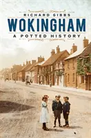 Wokingham: A Potted History: A Potted History - Wokingham: A Potted History