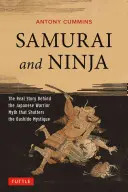 Samurajové a nindžové: Skutečný příběh japonského válečnického mýtu, který boří mystiku bušidó - Samurai and Ninja: The Real Story Behind the Japanese Warrior Myth That Shatters the Bushido Mystique
