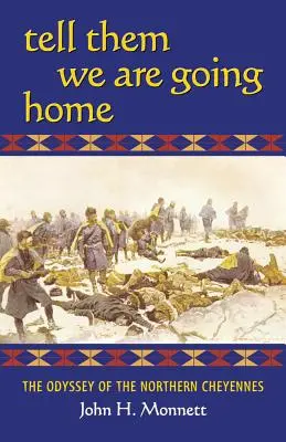 Řekněte jim, že se vracíme domů: Odysea severních Čejenů - Tell Them We Are Going Home: The Odyssey of the Northern Cheyennes