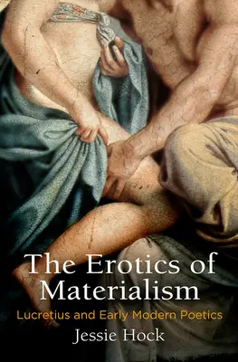 Erotika materialismu: Lucretius a raně novověká poetika - The Erotics of Materialism: Lucretius and Early Modern Poetics