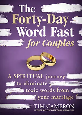 Čtyřicetidenní slovní půst pro páry: Duchovní cesta za odstraněním toxických slov z vašeho manželství - The Forty-Day Word Fast for Couples: A Spiritual Journey to Eliminate Toxic Words from Your Marriage