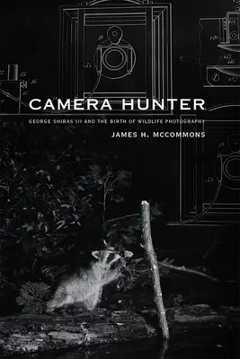 Lovec kamer: George Shiras III a zrod fotografie divoké přírody - Camera Hunter: George Shiras III and the Birth of Wildlife Photography