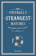 Nejpodivnější zápasy fotbalu - Neobyčejné, ale pravdivé příběhy z více než století fotbalu - Football's Strangest Matches - Extraordinary but true stories from over a century of football