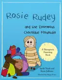 Rosie Rudeyová a obrovská čokoládová hora: Rokie Roudička: Příběh o hladu, přejídání a používání jídla pro útěchu - Rosie Rudey and the Enormous Chocolate Mountain: A Story about Hunger, Overeating and Using Food for Comfort