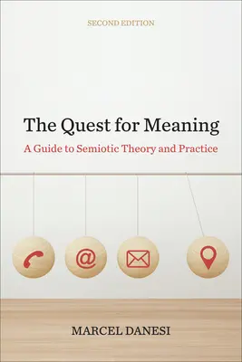 Hledání smyslu: Průvodce sémiotickou teorií a praxí, druhé vydání - The Quest for Meaning: A Guide to Semiotic Theory and Practice, Second Edition