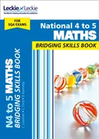 National 4 to 5 Maths Bridging Skills Book - Připravte se na zkoušky Sqa z matematiky pro národní úroveň 5 - National 4 to 5 Maths Bridging Skills Book - Prepare for National 5 Maths Sqa Exams