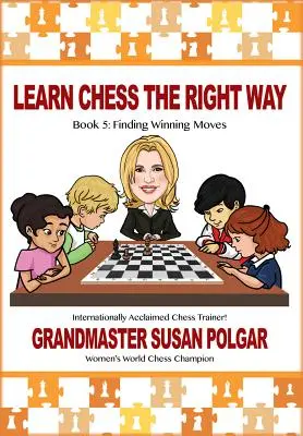 Naučte se šachy správně: Kniha 5: Hledání vítězných tahů! - Learn Chess the Right Way: Book 5: Finding Winning Moves!