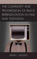 Složitost a vývoj zobrazování černochů ve filmu a televizi - The Complexity and Progression of Black Representation in Film and Television