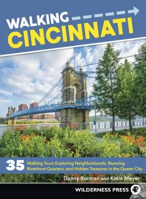 Procházka Cincinnati: Cincinnati: 35 pěších výletů po historických čtvrtích, úžasných nábřežních čtvrtích a skrytých pokladech královny Cincinnati. - Walking Cincinnati: 35 Walking Tours Exploring Historic Neighborhoods, Stunning Riverfront Quarters, and Hidden Treasures in the Queen Cit