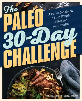 Paleo 30denní výzva: Kuchařka paleo, která vám pomůže zhubnout a znovu nastartovat vaše zdraví: Paleo 30denní kampaň - The Paleo 30-Day Challenge: A Paleo Cookbook to Lose Weight and Reboot Your Health
