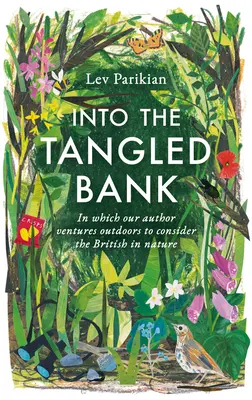 Do spletitého břehu - Objevte zvláštnosti, zvyky a slabosti toho, jak prožíváme přírodu - Into The Tangled Bank - Discover the Quirks, Habits and Foibles of How We Experience Nature