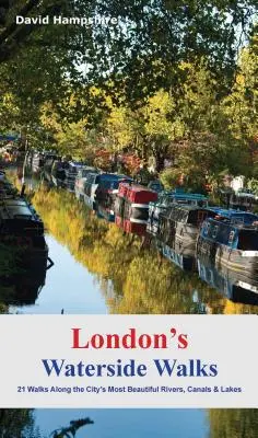 Londýnské procházky podél vody: 21 procházek podél nejkrásnějších řek a kanálů ve městě - London's Waterside Walks: 21 Walks Along the City's Most Beautiful Rivers and Canals