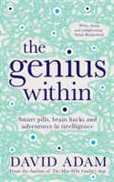 Génius uvnitř - Chytré pilulky, mozkové hacky a dobrodružství inteligence - Genius Within - Smart Pills, Brain Hacks and Adventures in Intelligence