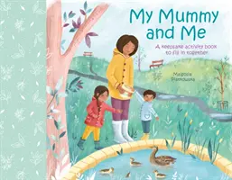 Moje maminka a já - Kniha aktivit na památku, kterou můžete společně vyplnit - My Mummy and Me - A Keepsake Activity Book to Fill in Together