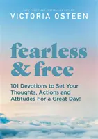 Neohroženě a svobodně: Inspirativní myšlenky, které nastaví váš postoj a činy na skvělý den! - Fearless and Free: Inspirational Thoughts to Set Your Attitude and Actions for a Great Day!