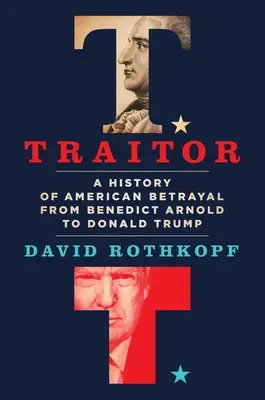 Zrádce: Dějiny americké zrady od Benedicta Arnolda po Donalda Trumpa - Traitor: A History of American Betrayal from Benedict Arnold to Donald Trump