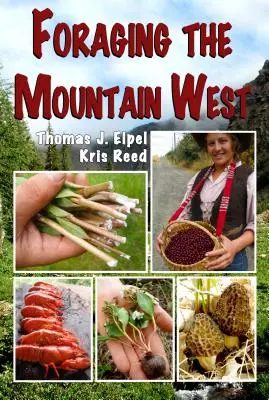 Foraging the Mountain West (Pytláctví na horském západě): Gourmet Edible Plants, Mushrooms, and Meat (Jedlé rostliny, houby a maso pro labužníky): Západní Západ (West West Mountain). - Foraging the Mountain West: Gourmet Edible Plants, Mushrooms, and Meat