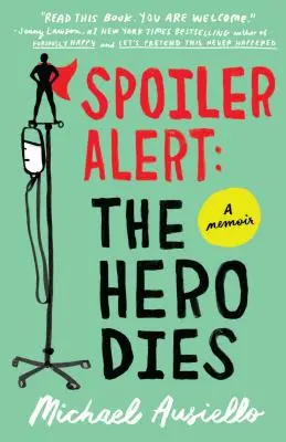 Upozornění na spoiler: Hrdina umírá: Vzpomínky na lásku, ztrátu a další slova na čtyři písmena - Spoiler Alert: The Hero Dies: A Memoir of Love, Loss, and Other Four-Letter Words