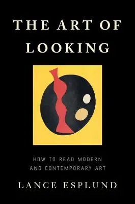 Umění dívat se: Jak číst moderní a současné umění - The Art of Looking: How to Read Modern and Contemporary Art