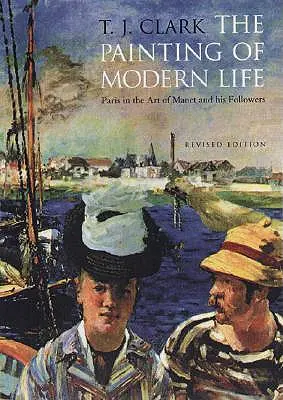 Obraz moderního života: Paříž v umění Maneta a jeho následovníků - revidované vydání - The Painting of Modern Life: Paris in the Art of Manet and His Followers - Revised Edition