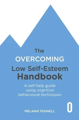 Příručka k překonání nízkého sebevědomí: Příručka pro svépomoc s využitím kognitivně-behaviorálních technik. - The Overcoming Low Self-Esteem Handbook: A Self-Help Guide Using Cognitive Behavioural Techniques