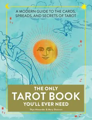 Jediná tarotová kniha, kterou kdy budete potřebovat: Moderní průvodce kartami, rozklady a tajemstvími tarotu, který potřebujete jen vy. - The Only Tarot Book You'll Ever Need: A Modern Guide to the Cards, Spreads, and Secrets of Tarot