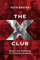 Klub X: Moc a autorita ve viktoriánské vědě - The X Club: Power and Authority in Victorian Science