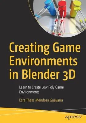 Vytváření herních prostředí v Blenderu 3D: Naučte se vytvářet herní prostředí v nízké polygrafii - Creating Game Environments in Blender 3D: Learn to Create Low Poly Game Environments