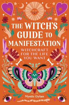 Čarodějnický průvodce manifestací: Čarodějnictví pro život, po kterém toužíte - The Witch's Guide to Manifestation: Witchcraft for the Life You Want
