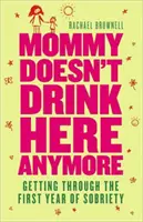 Maminka už tady nepije: Jak překonat první rok střízlivosti - Mommy Doesn't Drink Here Anymore: Getting Through the First Year of Sobriety