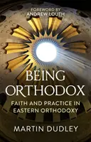 Být pravoslavný: Víra a praxe ve východním pravoslaví - Being Orthodox: Faith and Practice in Eastern Orthodoxy