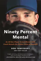 Devadesát procent psychiky: Hvězdný hráč, který se stal trenérem mentálních dovedností, odhaluje skrytou hru baseballu - Ninety Percent Mental: An All-Star Player Turned Mental Skills Coach Reveals the Hidden Game of Baseball