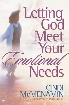 Nechat Boha naplnit vaše emocionální potřeby - Letting God Meet Your Emotional Needs