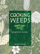 Vaření plevele: Vegetariánská kuchařka - Cooking Weeds: A Vegetarian Cookery Book