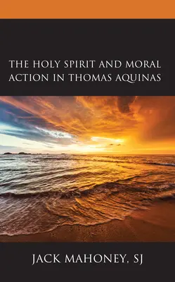 Duch svatý a morální jednání u Tomáše Akvinského - The Holy Spirit and Moral Action in Thomas Aquinas