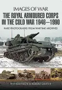 Královský obrněný sbor ve studené válce 1946-1990 - The Royal Armoured Corps in the Cold War 1946 - 1990